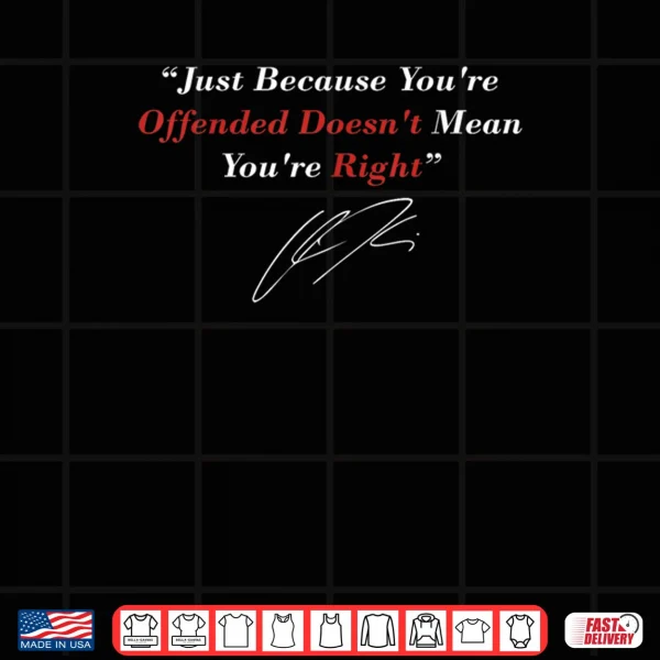 Design Just Because You are Offended Doesnt Mean Youre Right Shirt