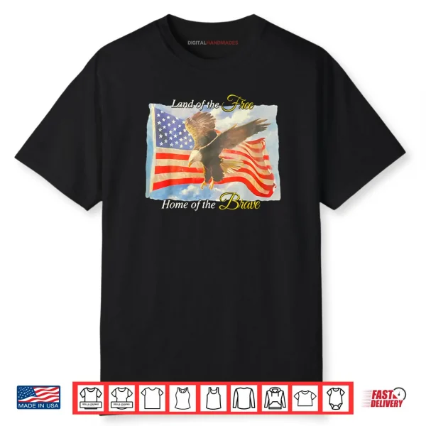 Land of The Free Home of The Brave Eagle Patriotic Shirt