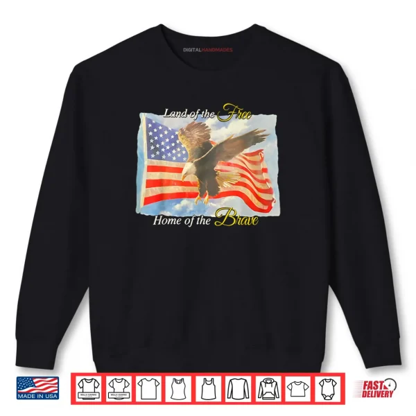 Sweatshirt Land of The Free Home of The Brave Eagle Patriotic Shirt