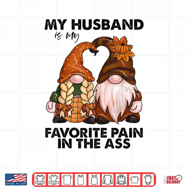 Design My Husband is My Favorite Pain in The Ass Gnomes Shirt
