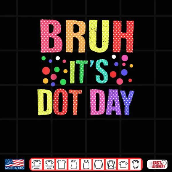 Design Bruh Its Dot Day Polka Dotted Shirt