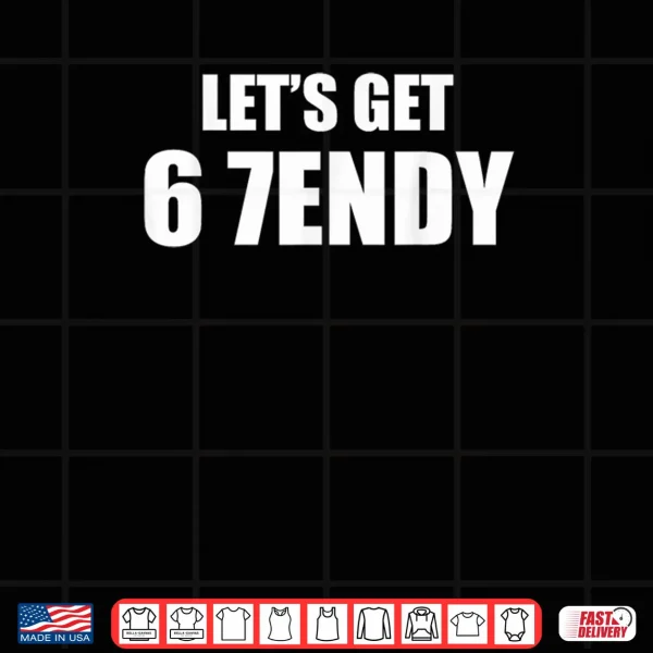 Design Lets get Sendy 67 Six Seven Meme Shirt