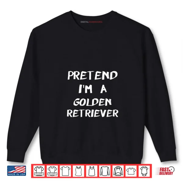 Sweatshirt Pretend Im A Golden Retriever Halloween Costume Shirt
