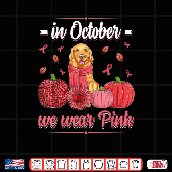 Design Women In October We Wear Pink Golden retriever Breast Cancer Shirt