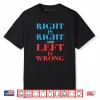 Right Is Right And Left Is Wrong Shirt
