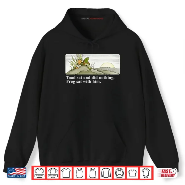 Hoodie Toad Sat And Did Nothing Frog Sat With Him Shirt