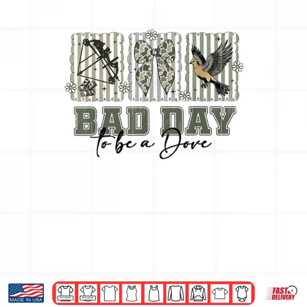 Design Coquette Bow Bad Day to Be A Dove Hunting Season Girl Wife Shirt