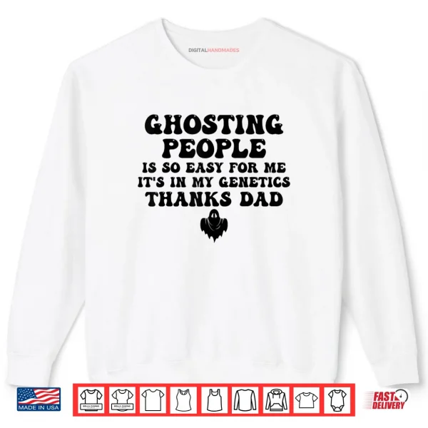 Sweatshirt Ghosting People Is So Easy For Me Its In My Genetics Thanks Shirt