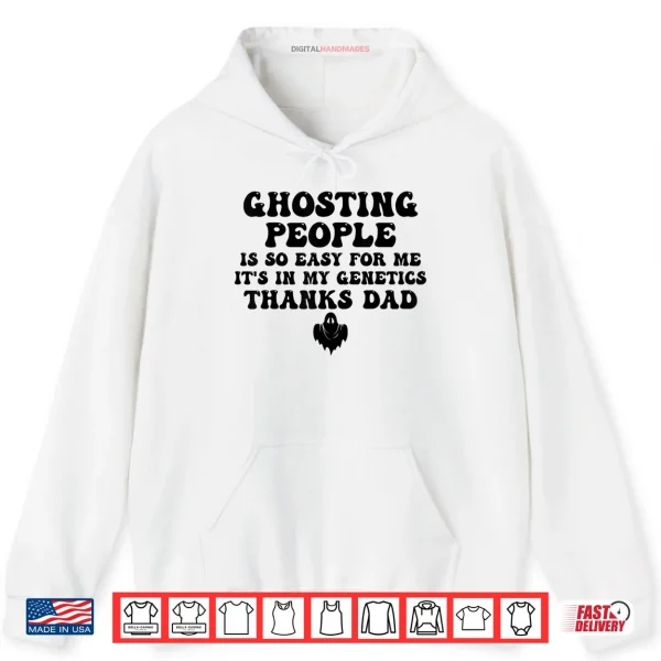 Hoodie Ghosting People Is So Easy For Me Its In My Genetics Thanks Shirt