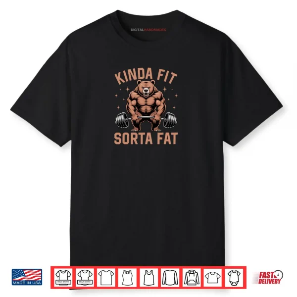 Kinda Fit Sorta Fat Funny Gym Bear Weightlifting Workout Shirt
