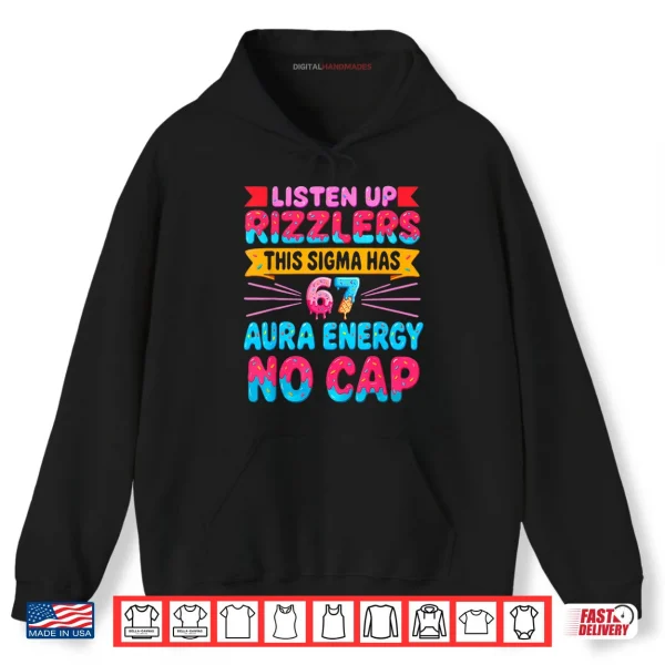 Hoodie Listen UP RIZZLERS This Sigma HAS 67 Aura Energy NO Cap Shirt