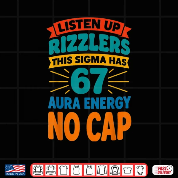Design Listen Up Rizzlers This Sigma Has 67 Aura Energy No Cap Shirt