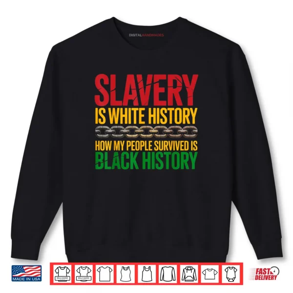 Sweatshirt Slavery is White History Juneteenth Black History Month Shirt