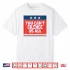 You Can’t Silence Us All Shirt