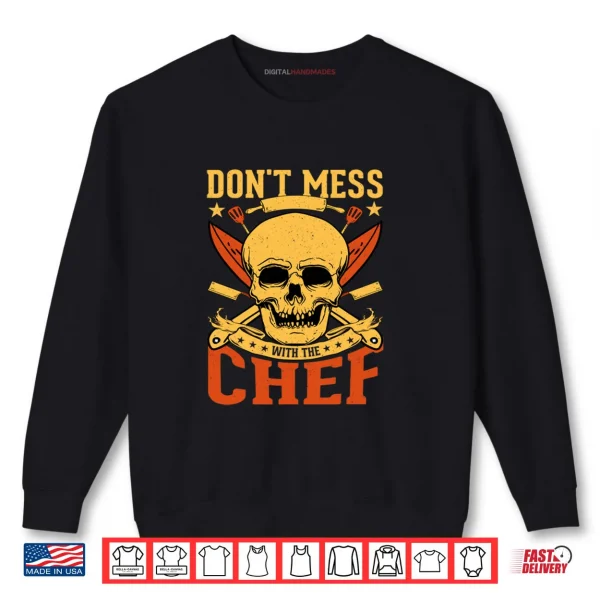 Sweatshirt Dont Mess with The Chef Skull Kitchen Shirt