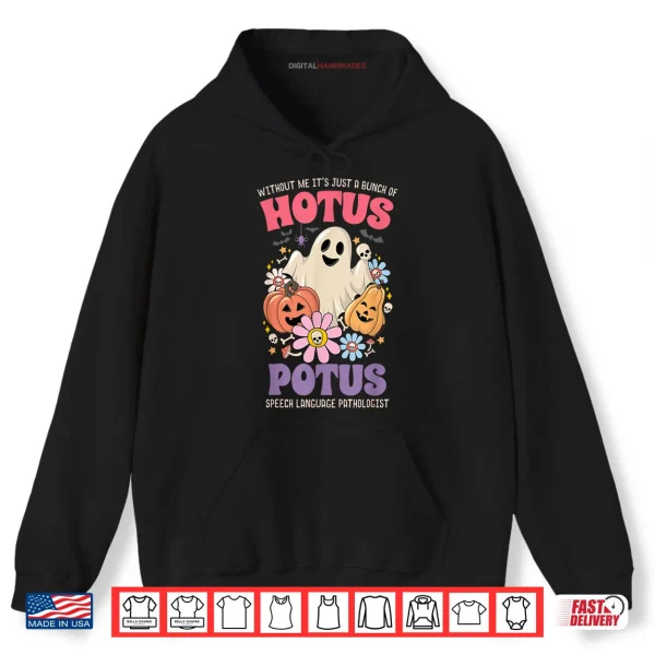 Hoodie Without Me Its Just A Bunch of Hotus Potus Halloween SLP Shirt