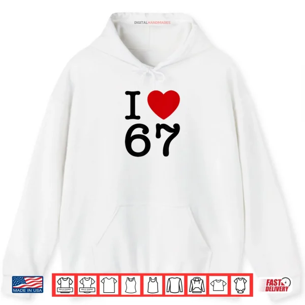Hoodie I Love 67 Shirt