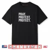 Pray Protest Protect Pullover Shirt