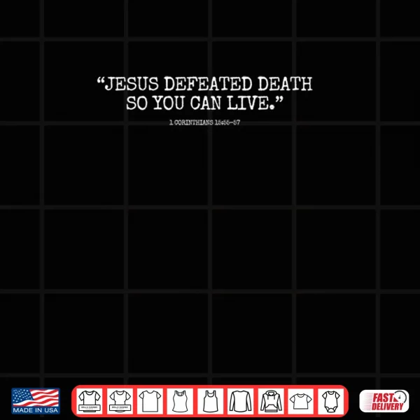 Design Jesus Defeated Death So You Can Live 15 55 57 Shirt 2 1