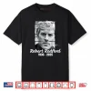 Robert Redford 1936 2025 Shirt