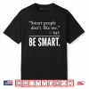 Smart People Don’t Like Me DJT Be Smart Shirt
