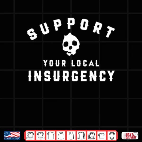 Design Support Your Local Insurgency Shirt