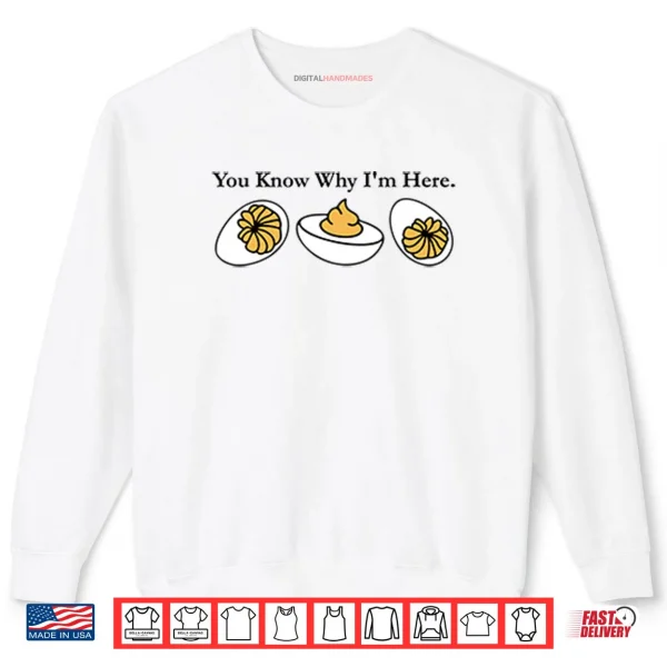 Sweatshirt You Know Why Im Here Deviled Egg Shirt