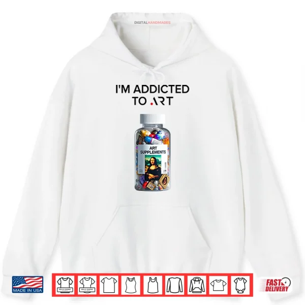 Hoodie Im Addicted To Art Art Supplements Shirt