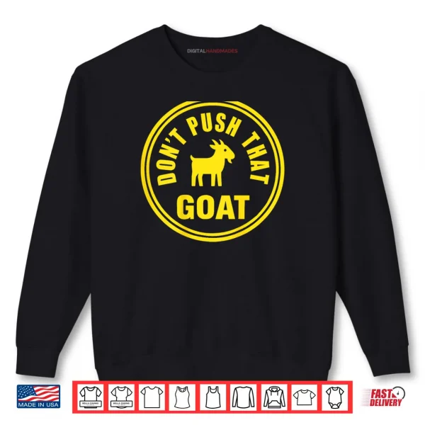 Sweatshirt Dont Push That Goat Shirt
