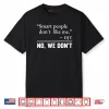 Smart People Don’t Like Me Shirt