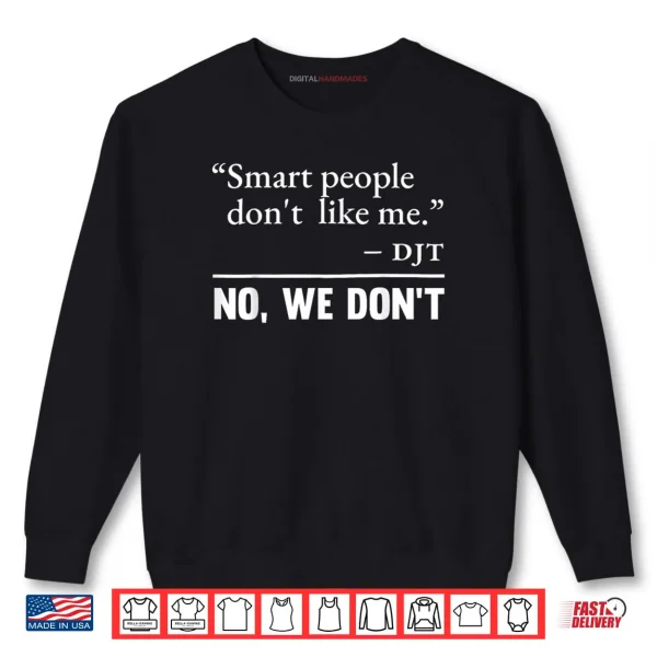 Sweatshirt Smart People Dont Like Me Shirt