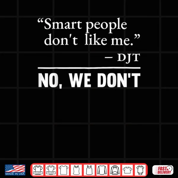Design Smart People Dont Like Me Shirt
