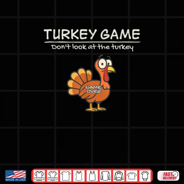 Design Turkey Game Dont Look at The Turkey Funny Shirt 1