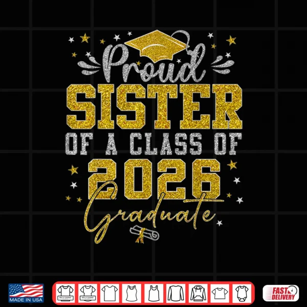 Design Proud Sister of a Class of 2026 Graduate Senior Graduation Shirt
