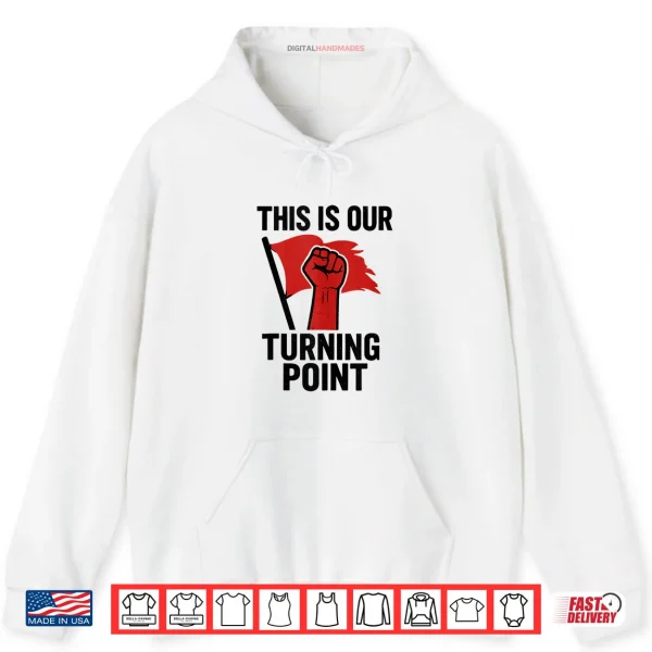 Hoodie This is Our Turning Point Shirt