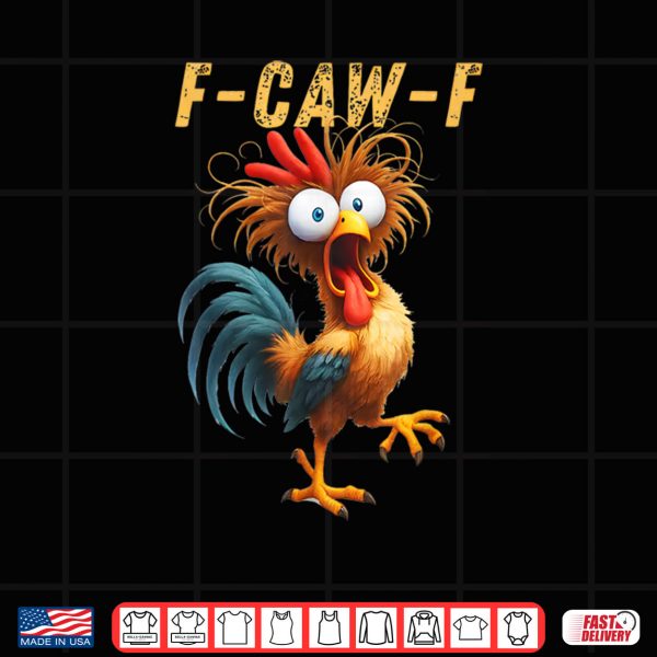 Design F Caw F Eagerlys Colorful Funny Rooster Meme Shirt