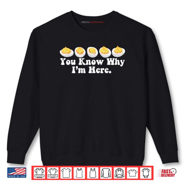 Sweatshirt You Know Why Im Here Deviled Egg Retro Thanksgiving Dinner Shirt