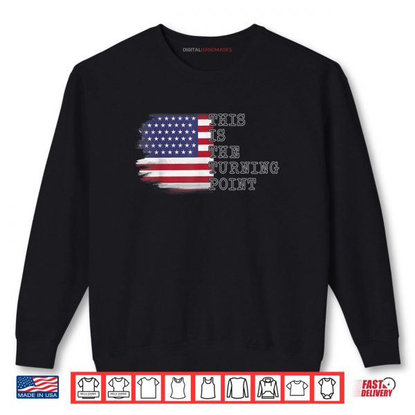 Sweatshirt This is The Turning Point Tee USA Flag Shirt 1 1
