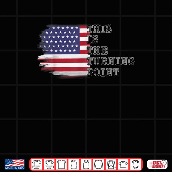Design This is The Turning Point Tee USA Flag Shirt 1