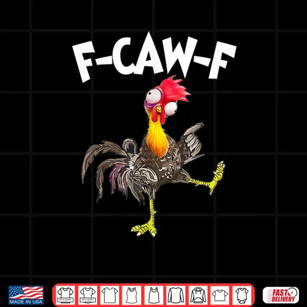 Design Funny F Caw F Chicken FCAWF Chicken Shirt