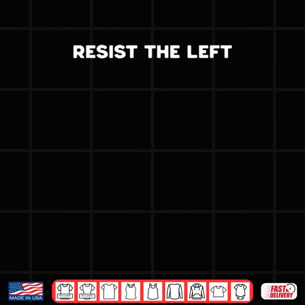 Design Resist The Left Freedom Political Traditional Values Shirt