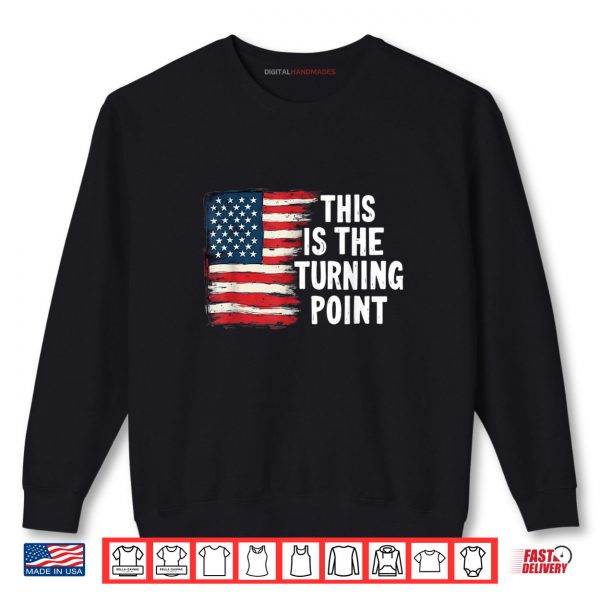 Sweatshirt This is The Turning Point Tee USA Flag for Men Women Girls Shirt