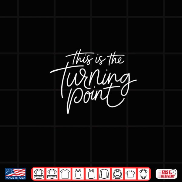 Design Womens This is The Turning Point Motivational Inspirational Quote Shirt