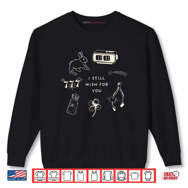 Sweatshirt I Still Wish for You Lucky Rabbit 1111 Stars Clover Signs Shirt