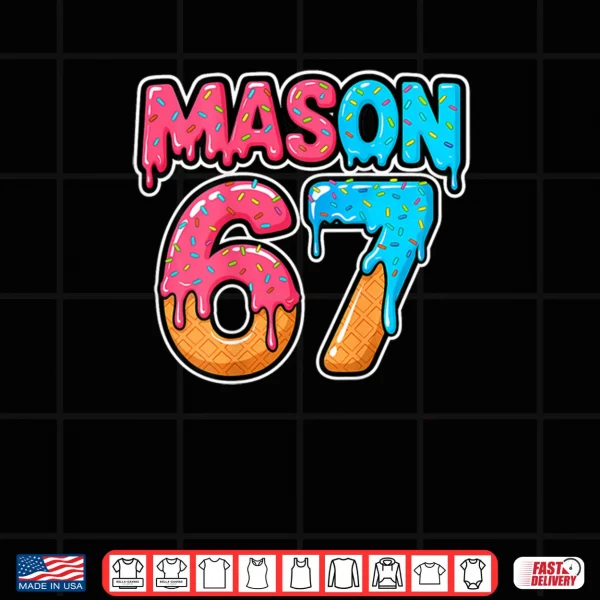 Design Six Seven Meme Mason 67 Ice Cream Drip Funny Shirt