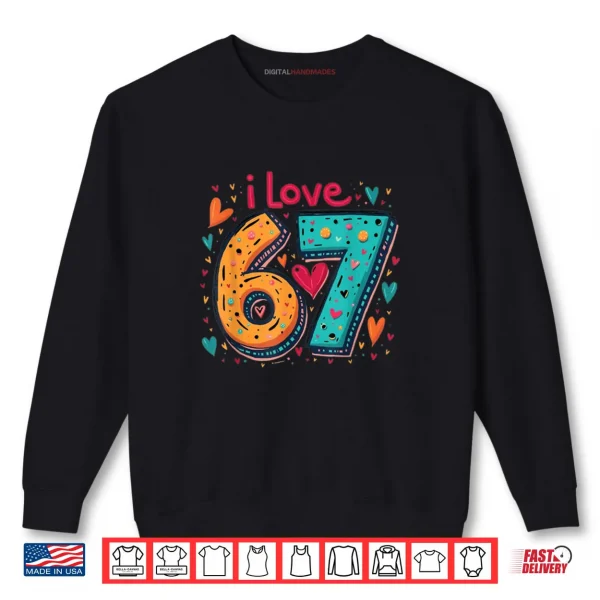 Sweatshirt Classic 67 Meme Design Funny Meme I Love SIX Seven Shirt