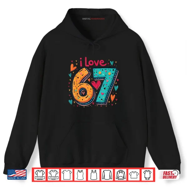 Hoodie Classic 67 Meme Design Funny Meme I Love SIX Seven Shirt