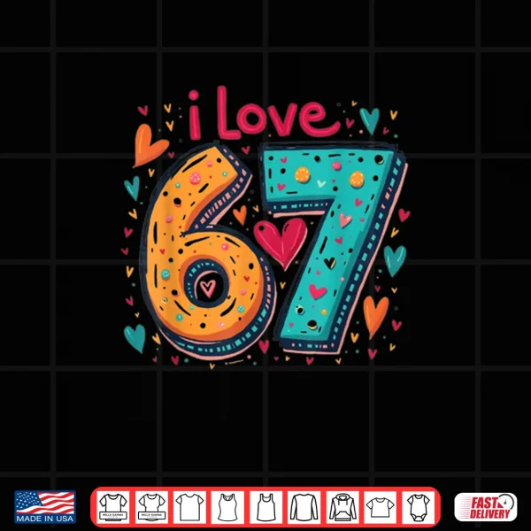 Design Classic 67 Meme Design Funny Meme I Love SIX Seven Shirt