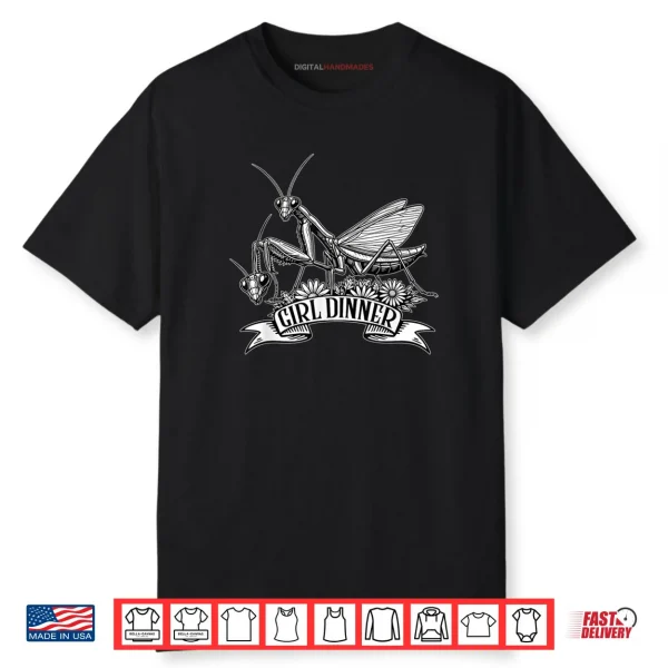 Girl Dinner Praying Mantis Funny Sarcastic Humor Shirt