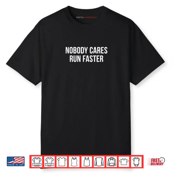 Nobody Cares Run Faster Shirt